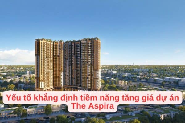 Yếu tố khẳng định tiềm năng tăng giá dự án The Aspira